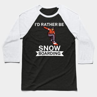 Id rather be snowboarding Baseball T-Shirt